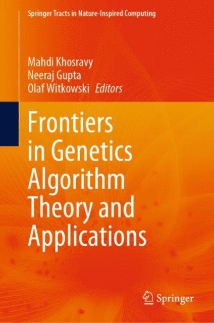 Olaf Witkowski, Neeraj Gupta, Mahdi Khosravy - Frontiers in Genetics Algorithm Theory and Applications, E-bok