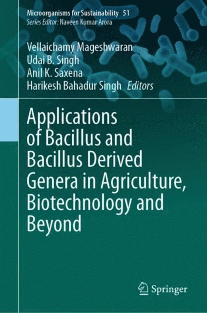 Harikesh Bahadur Singh, Anil K. Saxena, Udai B. Singh, Vellaichamy Mageshwaran - Applications of Bacillus and Bacillus Derived Genera in Agriculture, Biotechnology and Beyond, E-bok