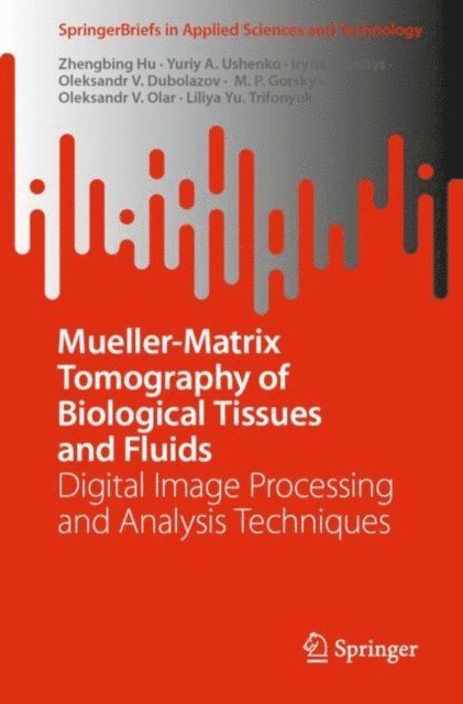 Liliya Yu. Trifonyuk, Oleksandr V. Olar, M. P. Gorsky, Oleksandr V. Dubolazov, Iryna V. Soltys, Yuriy A. Ushenko, Zhengbing Hu - Mueller-Matrix Tomography of Biological Tissues and Fluids, E-bok