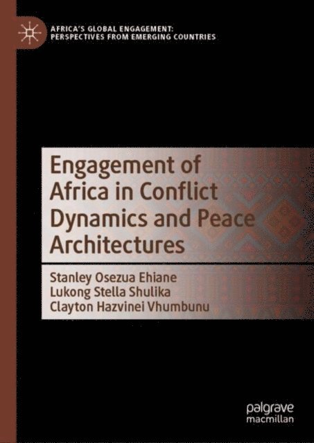 Clayton Hazvinei Vhumbunu, Lukong Stella Shulika, Stanley Osezua Ehiane - Engagement of Africa in Conflict Dynamics and Peace Architectures, E-bok