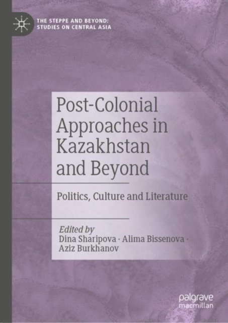 Aziz Burkhanov, Alima Bissenova, Dina Sharipova - Post-Colonial Approaches in Kazakhstan and Beyond, E-bok