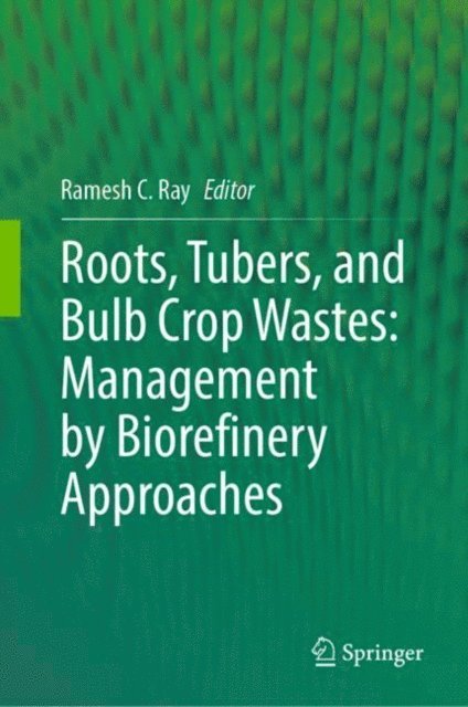 Ramesh C Ray - Roots, Tubers, and Bulb Crop Wastes: Management by Biorefinery Approaches, E-bok