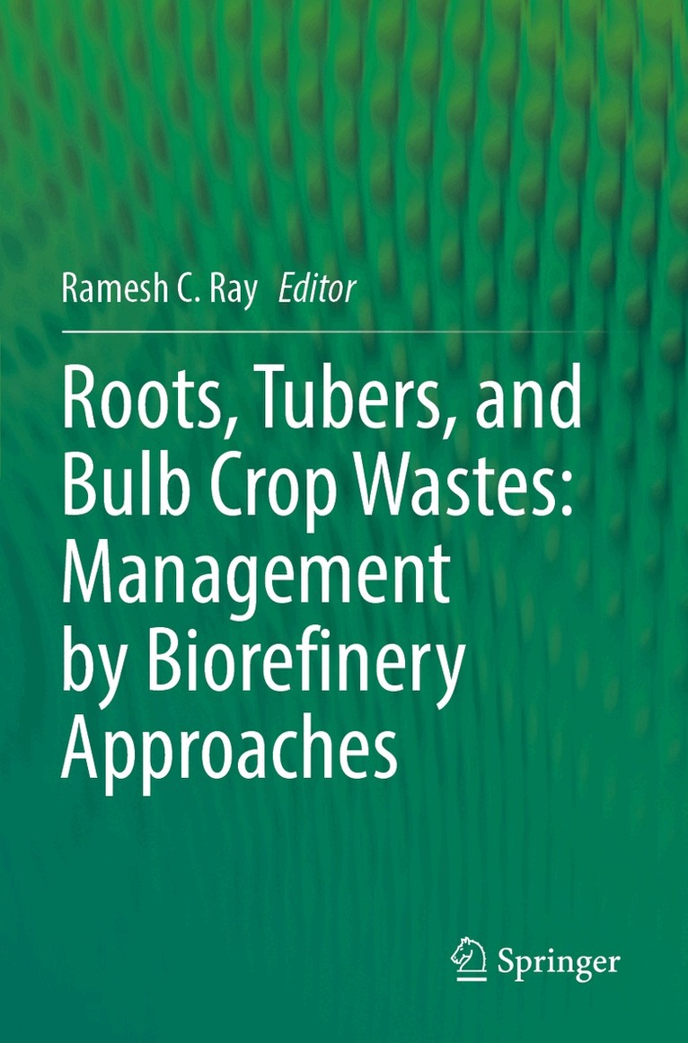 Ramesh C Ray - Roots, Tubers, and Bulb Crop Wastes: Management by Biorefinery Approaches, Häftad