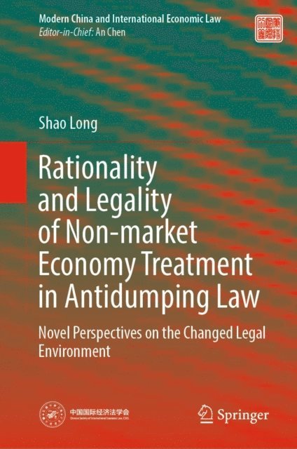 Shao Long - Rationality and Legality of Non-market Economy Treatment in Antidumping Law, E-bok