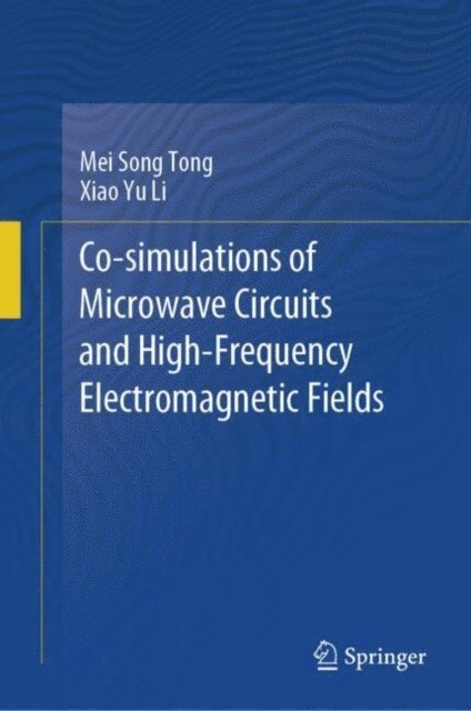 Xiao Yu Li, Mei Song Tong - Co-simulations of Microwave Circuits and High-Frequency Electromagnetic Fields, E-bok