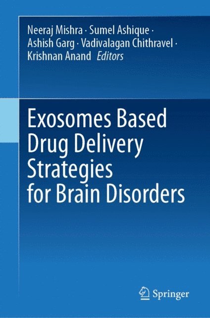 Krishnan Anand, Vadivalagan Chithravel, Ashish Garg, Sumel Ashique, Neeraj Mishra - Exosomes Based Drug Delivery Strategies for Brain Disorders, E-bok