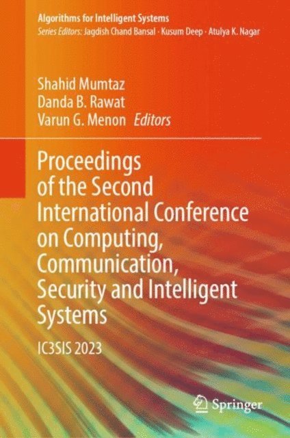 Varun G. Menon, Danda B. Rawat, Shahid Mumtaz - Proceedings of the Second International Conference on Computing, Communication, Security and Intelligent Systems, E-bok
