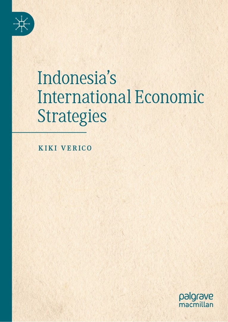 Kiki Verico - Indonesia's International Economic Strategies, Inbunden