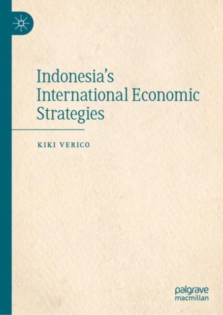 Kiki Verico - Indonesia's International Economic Strategies, E-bok