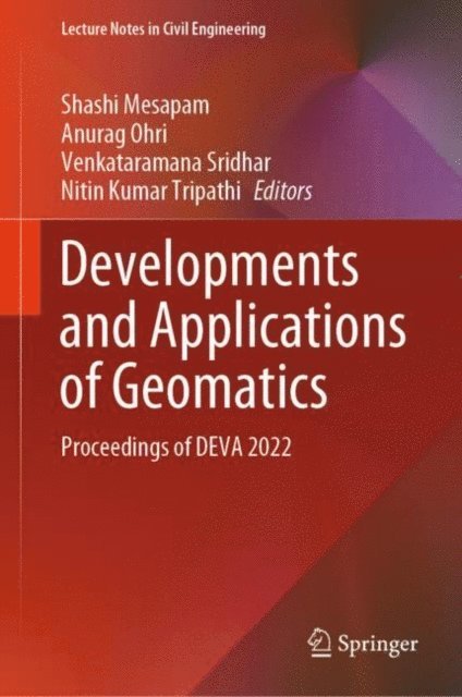 Nitin Kumar Tripathi, Venkataramana Sridhar, Anurag Ohri, Shashi Mesapam - Developments and Applications of Geomatics, E-bok