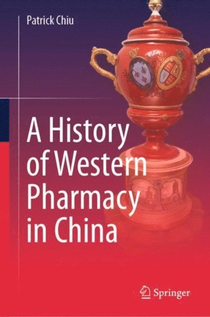 Patrick Chiu - History of Western Pharmacy in China, E-bok