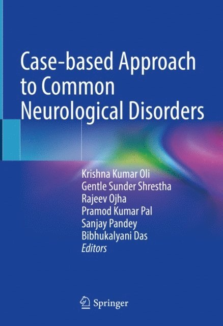 Bibhukalyani Das, Sanjay Pandey, Pramod Kumar Pal, Rajeev Ojha, Gentle Sunder Shrestha, Krishna Kumar Oli - Case-based Approach to Common Neurological Disorders, E-bok