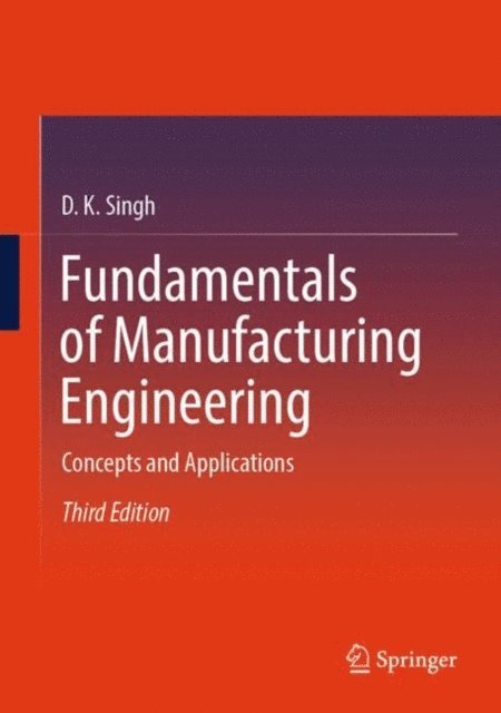 D. K. Singh - Fundamentals of Manufacturing Engineering, E-bok