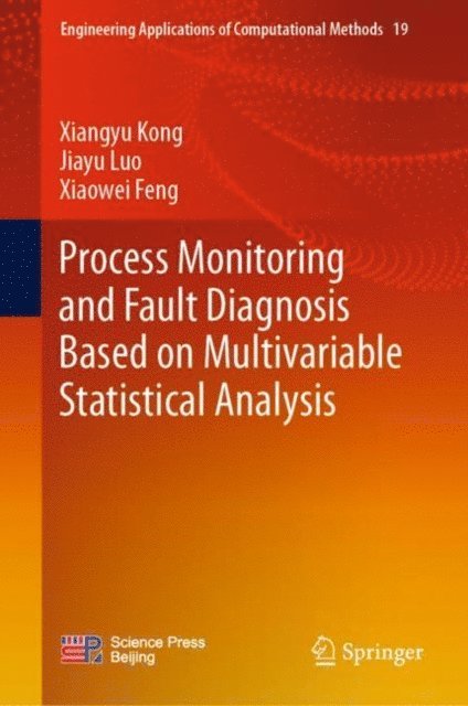 Xiaowei Feng, Jiayu Luo, Xiangyu Kong - Process Monitoring and Fault Diagnosis Based on Multivariable Statistical Analysis, E-bok