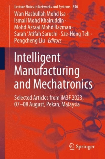 Pengcheng Liu, Sze-Hong Teh, Sarah 'Atifah Saruchi, Mohd. Azraai Mohd. Razman, Ismail Mohd. Khairuddin, Wan Hasbullah Mohd. Isa - Intelligent Manufacturing and Mechatronics, E-bok