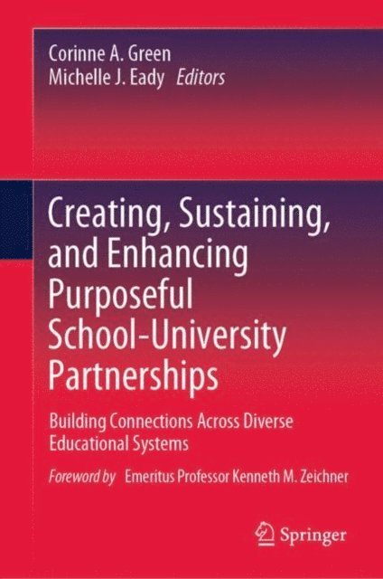 Michelle J. Eady, Corinne A. Green - Creating, Sustaining, and Enhancing Purposeful School-University Partnerships, E-bok