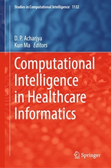 Kun Ma, D. P. Acharjya - Computational Intelligence in Healthcare Informatics, E-bok