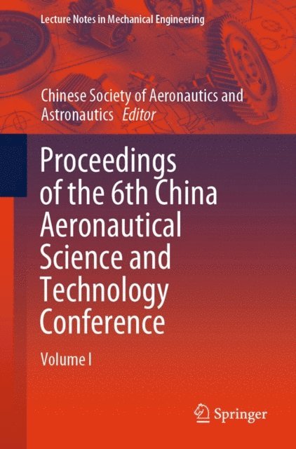 Chinese Society of Aeronautics and Astronautics - Proceedings of the 6th China Aeronautical Science and Technology Conference, E-bok