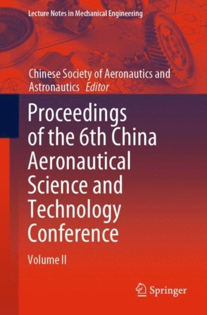 Chinese Society of Aeronautics and Astronautics - Proceedings of the 6th China Aeronautical Science and Technology Conference, E-bok
