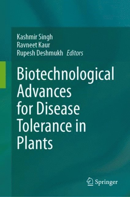 Rupesh Deshmukh, Ravneet Kaur, Kashmir Singh - Biotechnological Advances for Disease Tolerance in Plants, E-bok