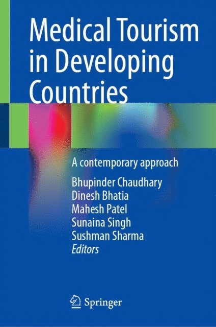 Sushman Sharma, Sunaina Singh, Mahesh Patel, Dinesh Bhatia, Bhupinder Chaudhary - Medical Tourism in Developing Countries, E-bok