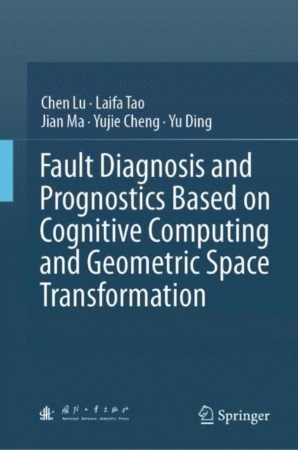 Yu Ding, Yujie Cheng, Jian Ma, Laifa Tao, Chen Lu - Fault Diagnosis and Prognostics Based on Cognitive Computing and Geometric Space Transformation, E-bok