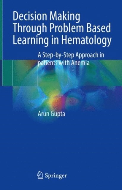 Arun Gupta - Decision Making Through Problem Based Learning in Hematology, E-bok