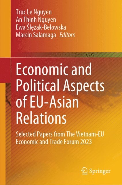 Marcin Salamaga, Ewa Slezak-Belowska, An Thinh Nguyen, Truc Le Nguyen - Economic and Political Aspects of EU-Asian Relations, E-bok
