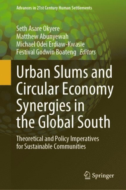 Festival Godwin Boateng, Michael Odei Erdiaw-Kwasie, Matthew Abunyewah, Seth Asare Okyere - Urban Slums and Circular Economy Synergies in the Global South, E-bok