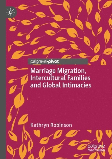 Kathryn Robinson - Marriage Migration, Intercultural Families and Global Intimacies, E-bok