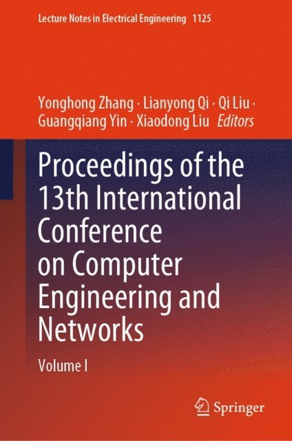 Xiaodong Liu, Guangqiang Yin, Qi Liu, Lianyong Qi, Yonghong Zhang - Proceedings of the 13th International Conference on Computer Engineering and Networks, E-bok