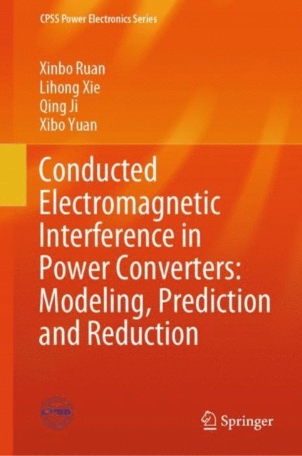 Xibo Yuan, Qing Ji, Lihong Xie, Xinbo Ruan - Conducted Electromagnetic Interference in Power Converters: Modeling, Prediction and Reduction, E-bok