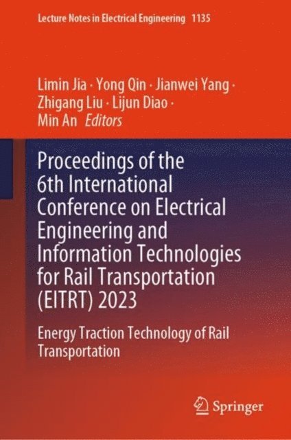 Min An, Lijun Diao, Zhigang Liu, Jianwei Yang, Yong Qin, Limin Jia - Proceedings of the 6th International Conference on Electrical Engineering and Information Technologies for Rail Transportation (EITRT) 2023, E-bok