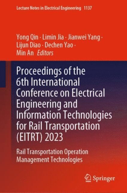 Min An, Dechen Yao, Lijun Diao, Jianwei Yang, Limin Jia, Yong Qin - Proceedings of the 6th International Conference on Electrical Engineering and Information Technologies for Rail Transportation (EITRT) 2023, E-bok