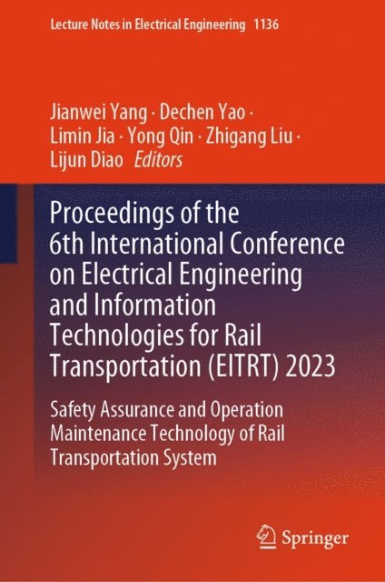Lijun Diao, Zhigang Liu, Yong Qin, Limin Jia, Dechen Yao, Jianwei Yang - Proceedings of the 6th International Conference on Electrical Engineering and Information Technologies for Rail Transportation (EITRT) 2023, E-bok
