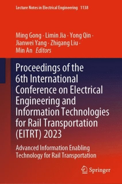 Min An, Zhigang Liu, Jianwei Yang, Yong Qin, Limin Jia, Ming Gong - Proceedings of the 6th International Conference on Electrical Engineering and Information Technologies for Rail Transportation (EITRT) 2023, E-bok