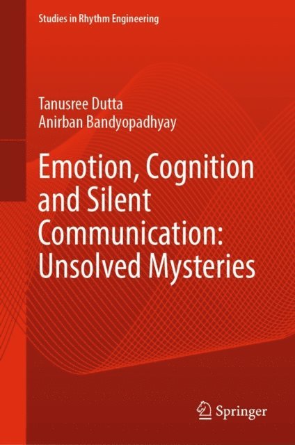 Anirban Bandyopadhyay, Tanusree Dutta - Emotion, Cognition and Silent Communication: Unsolved Mysteries, E-bok