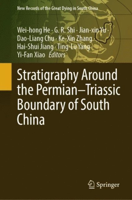 Yi-Fan Xiao, Ting-Lu Yang, Hai-Shui Jiang, Ke-Xin Zhang, Dao-Liang Chu, Jian-xin Yu, G. R. Shi, Wei-hong He - Stratigraphy Around the Permian-Triassic Boundary of South China, E-bok