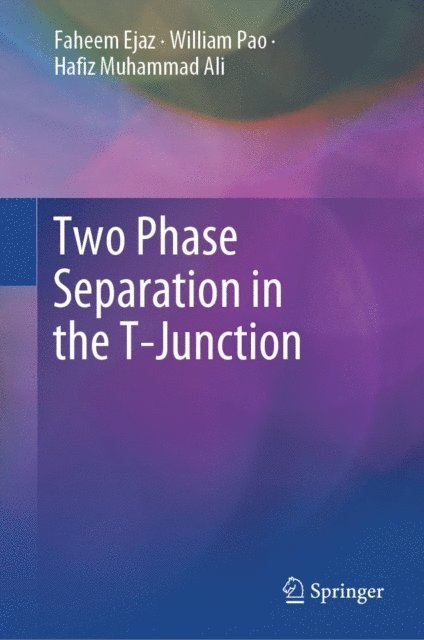 Hafiz Muhammad Ali, William Pao, Faheem Ejaz - Two Phase Separation in the T-Junction, E-bok