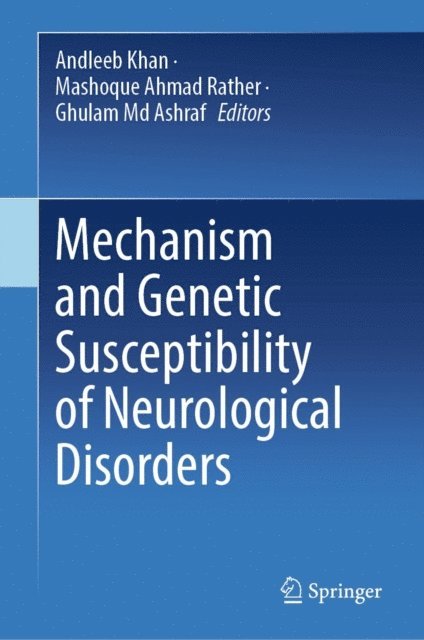 Ghulam Md Ashraf, Mashoque Ahmad Rather, Andleeb Khan - Mechanism and Genetic Susceptibility of Neurological Disorders, E-bok