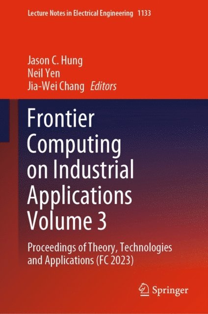 Jia-Wei Chang, Neil Yen, Jason C. Hung - Frontier Computing on Industrial Applications Volume 3, E-bok