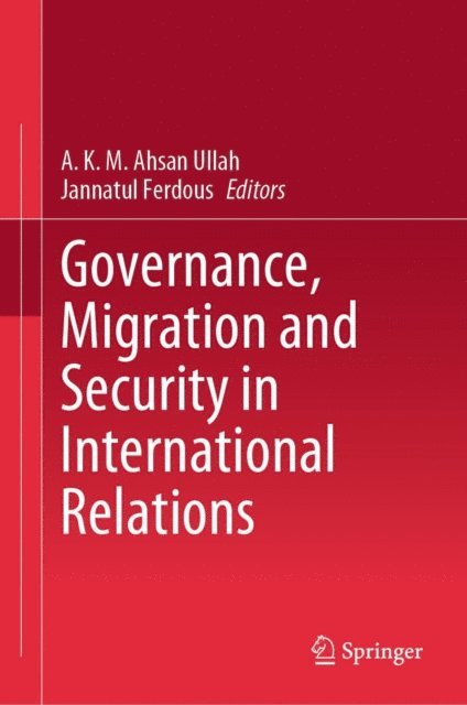 Jannatul Ferdous, A.K.M. Ahsan Ullah - Governance, Migration and Security in International Relations, E-bok