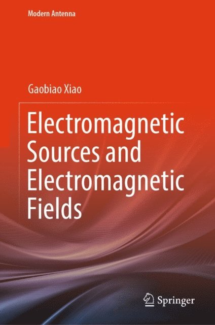 Gaobiao Xiao - Electromagnetic Sources and Electromagnetic Fields, E-bok