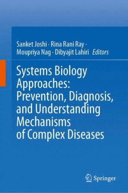 Dibyajit Lahiri, Moupriya Nag, Rina Rani Ray, Sanket Joshi - Systems Biology Approaches: Prevention, Diagnosis, and Understanding Mechanisms of Complex Diseases, E-bok