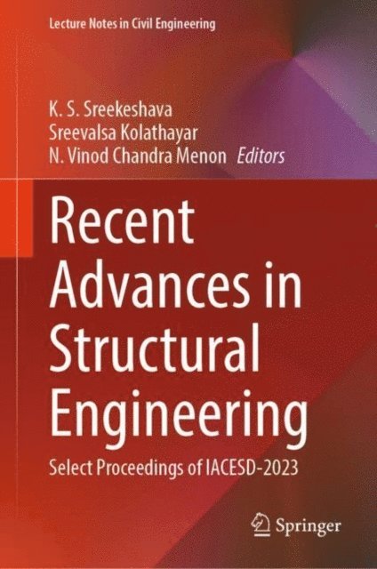 N. Vinod Chandra Menon, Sreevalsa Kolathayar, K. S. Sreekeshava - Recent Advances in Structural Engineering, E-bok
