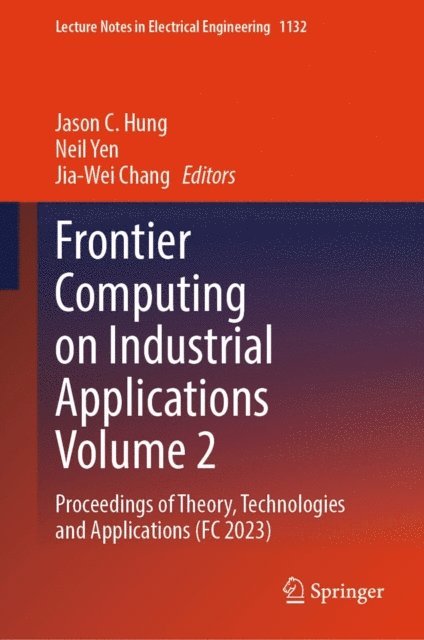 Jia-Wei Chang, Neil Yen, Jason C. Hung - Frontier Computing on Industrial Applications Volume 2, E-bok