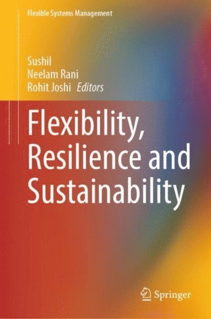 Rohit Joshi, Neelam Rani, Sushil - Flexibility, Resilience and Sustainability, E-bok