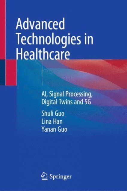 Yanan Guo, Lina Han, Shuli Guo - Advanced Technologies in Healthcare, E-bok