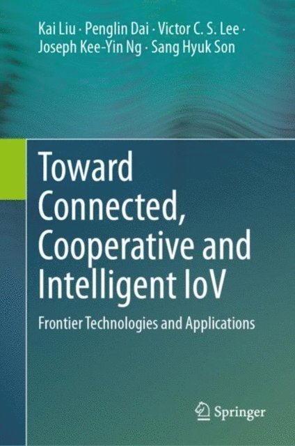 Sang Hyuk Son, Joseph Kee-Yin Ng, Victor C.S. Lee, Penglin Dai, Kai Liu - Toward Connected, Cooperative and Intelligent IoV, E-bok