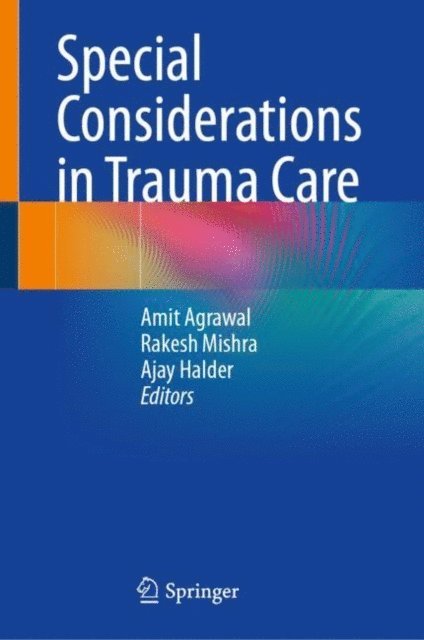 Ajay Halder, Rakesh Mishra, Amit Agrawal - Special Considerations in Trauma Care, E-bok